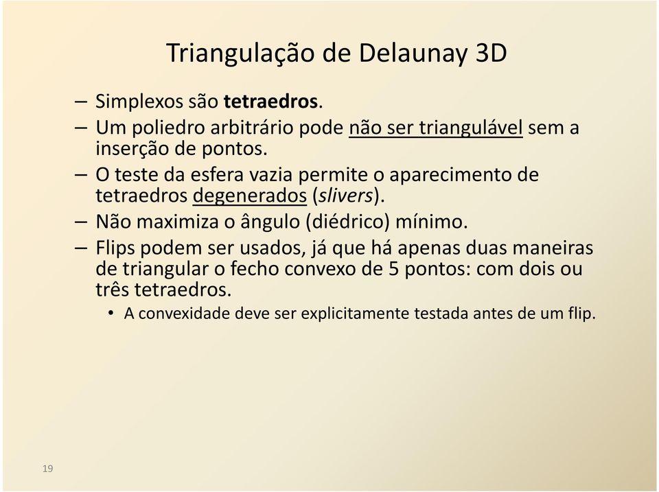 O teste da esfera vazia permite o aparecimento de tetraedros degenerados(slivers).