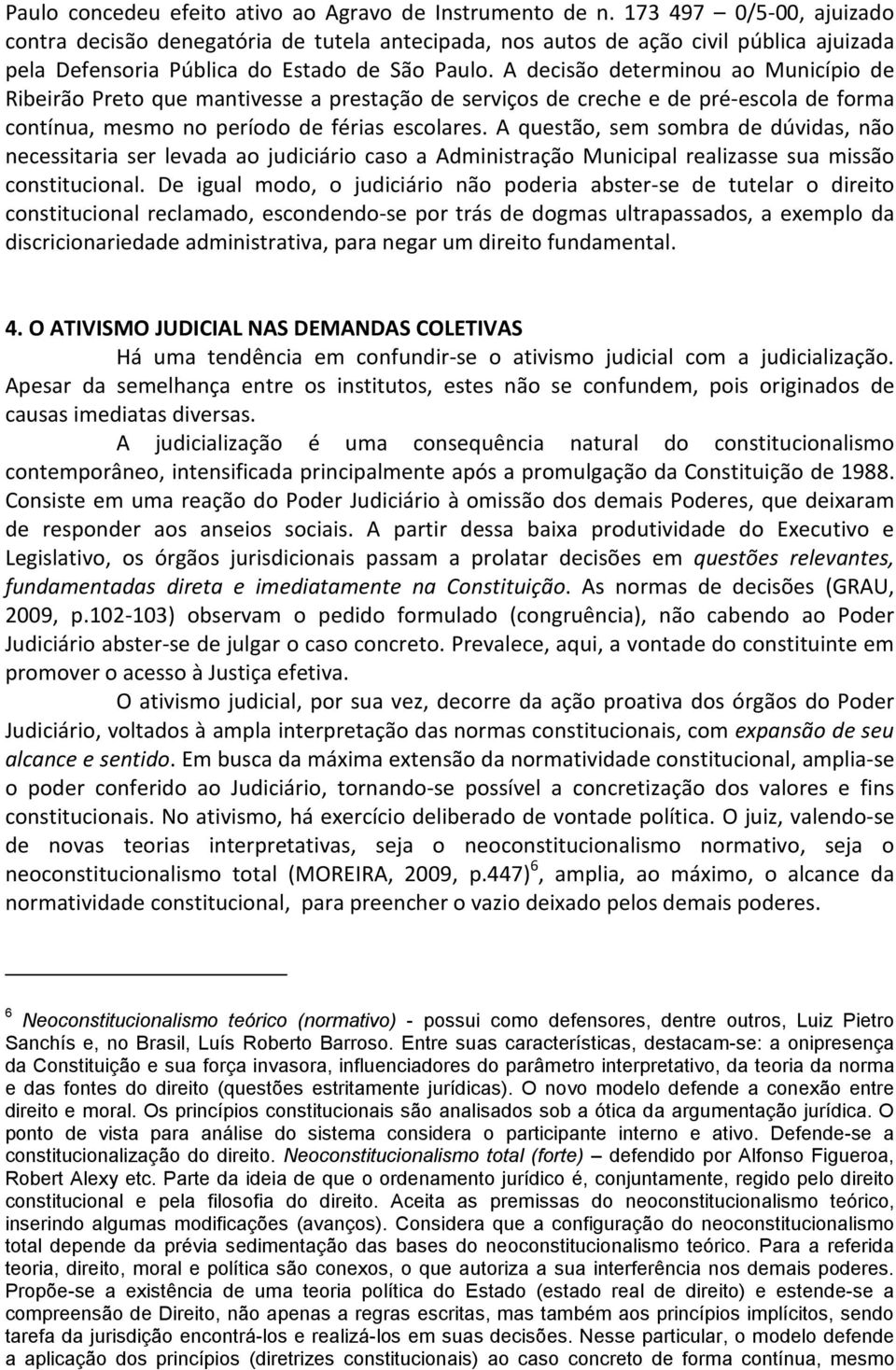 A decisão determinou ao Município de Ribeirão Preto que mantivesse a prestação de serviços de creche e de pré-escola de forma contínua, mesmo no período de férias escolares.