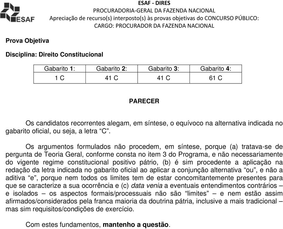 positivo pátrio, (b) é sim procedente a aplicação na redação da letra indicada no gabarito oficial ao aplicar a conjunção alternativa ou, e não a aditiva e, porque nem todos os limites tem de estar