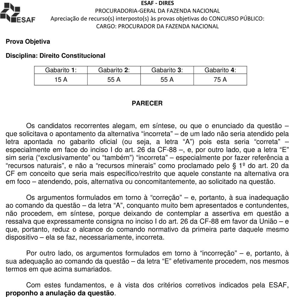 26 da CF-88, e, por outro lado, que a letra E sim seria ( exclusivamente ou também ) incorreta especialmente por fazer referência a recursos naturais, e não a recursos minerais como proclamado pelo