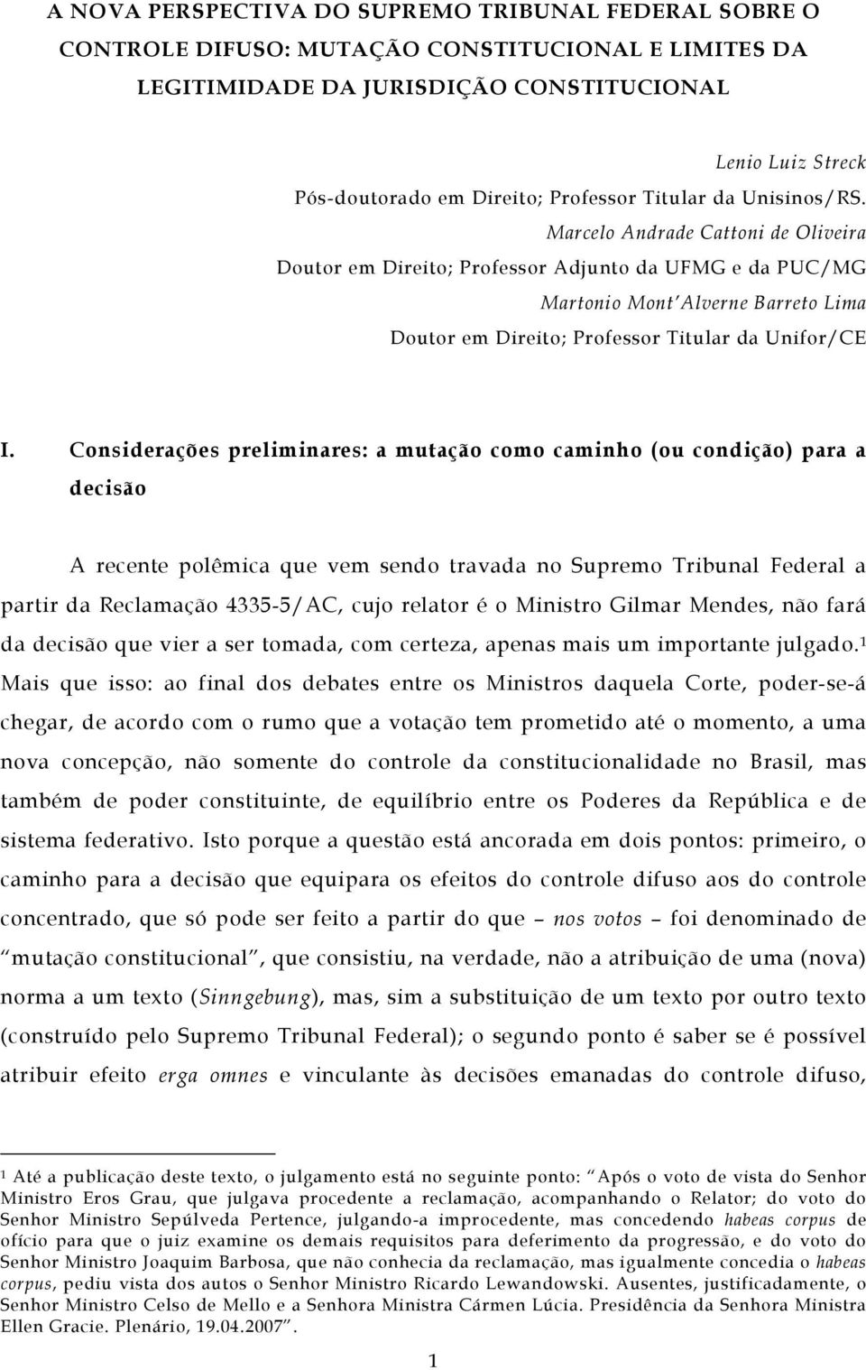 Marcelo Andrade Cattoni de Oliveira Doutor em Direito; Professor Adjunto da UFMG e da PUC/MG Martonio Mont Alverne Barreto Lima Doutor em Direito; Professor Titular da Unifor/CE I.