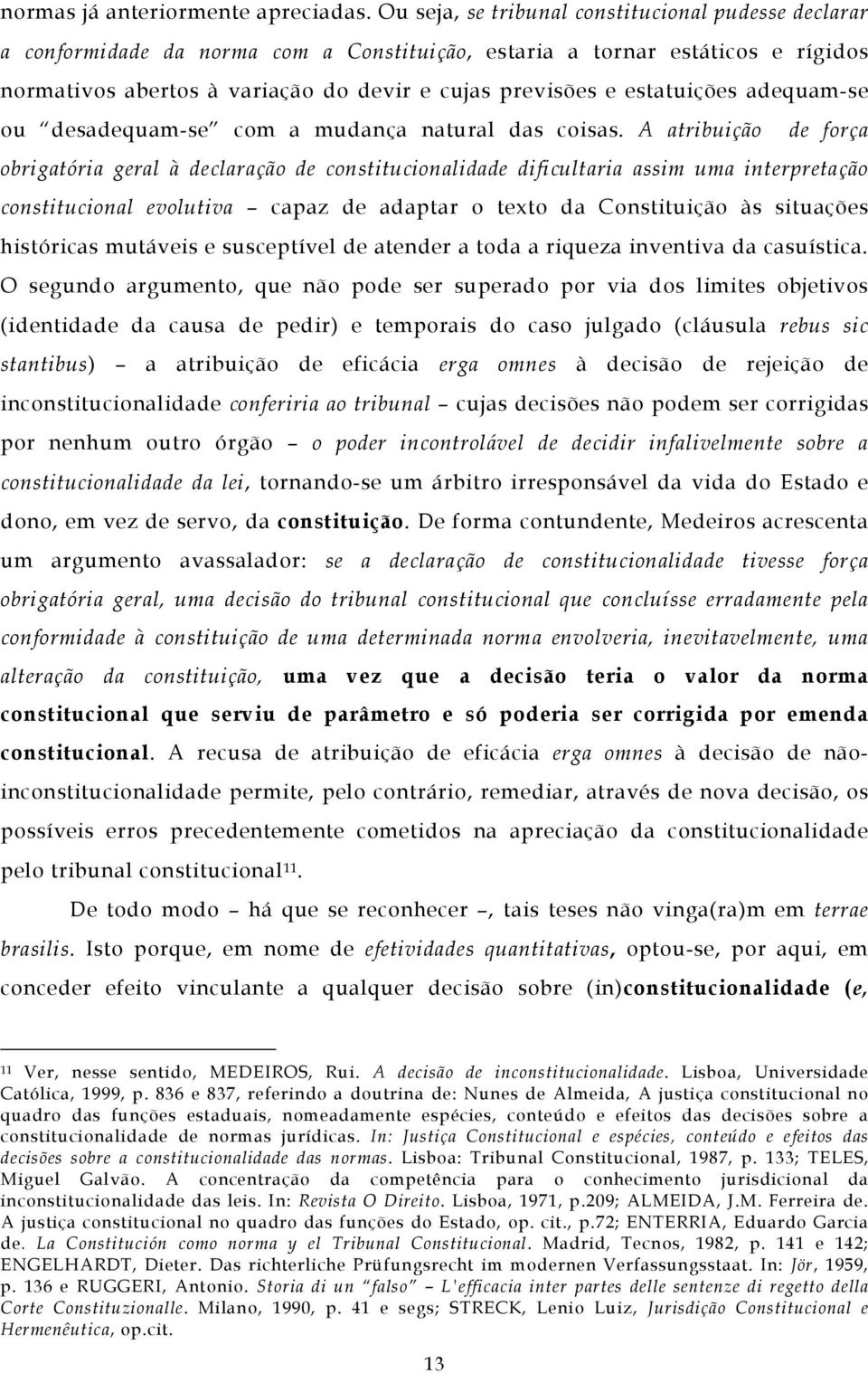 estatuições adequam-se ou desadequam-se com a mudança natural das coisas.