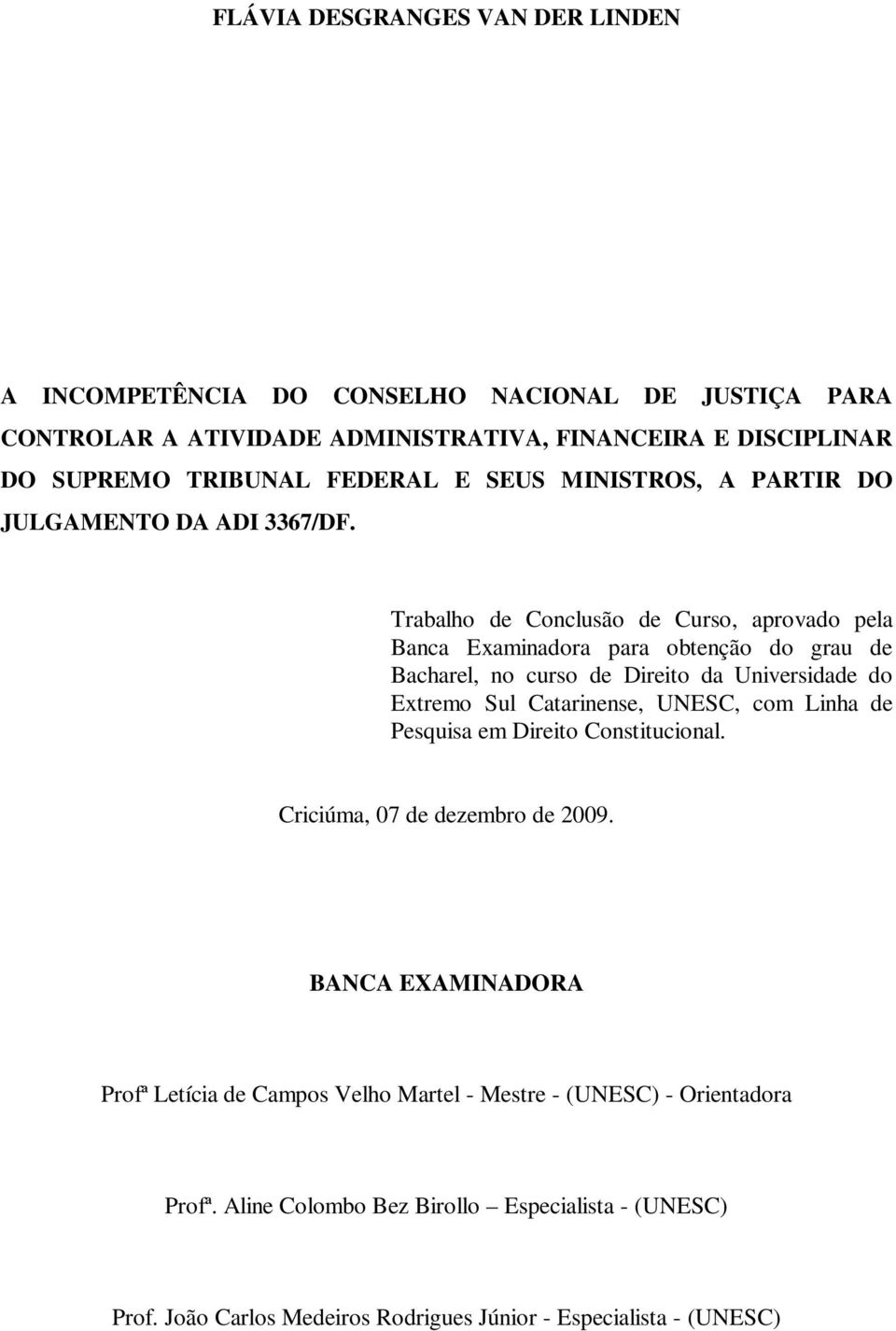 Trabalho de Conclusão de Curso, aprovado pela Banca Examinadora para obtenção do grau de Bacharel, no curso de Direito da Universidade do Extremo Sul Catarinense, UNESC, com