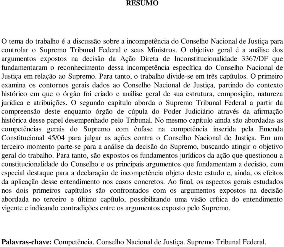 de Justiça em relação ao Supremo. Para tanto, o trabalho divide-se em três capítulos.