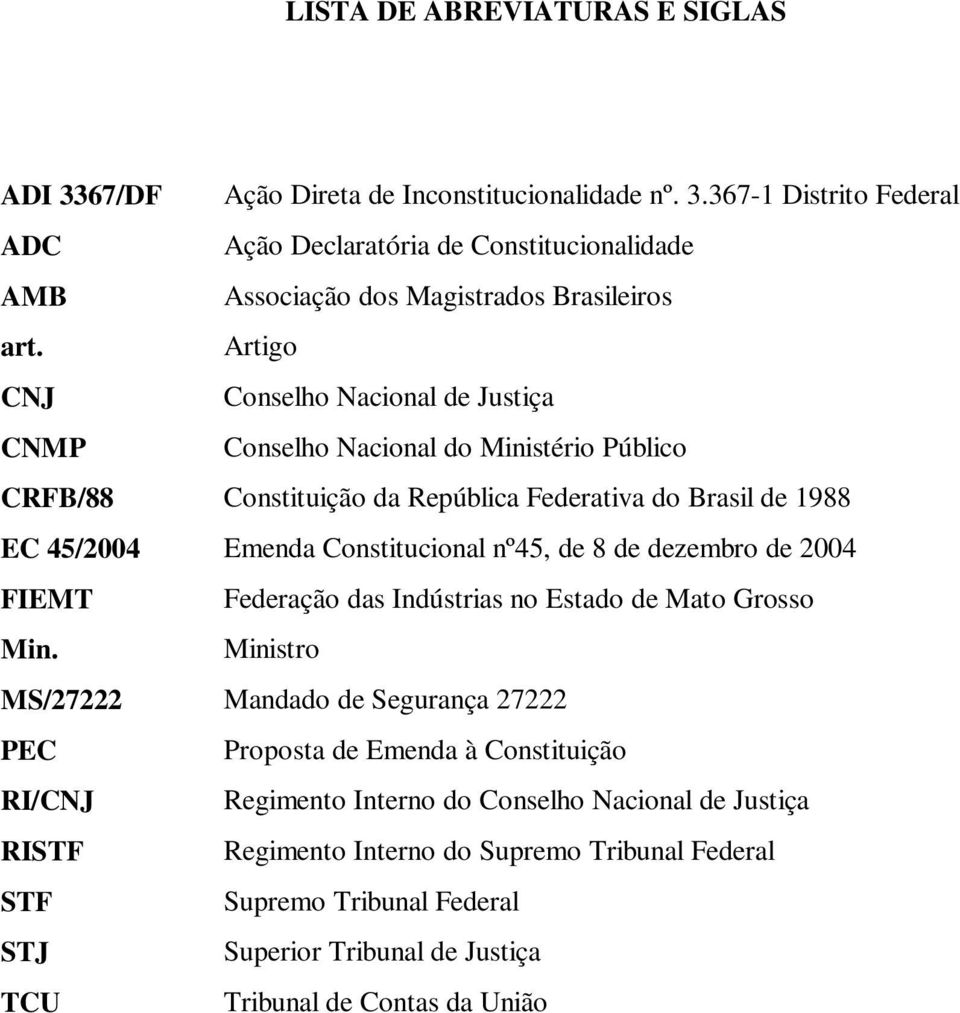 367-1 Distrito Federal Ação Declaratória de Constitucionalidade Associação dos Magistrados Brasileiros Artigo Conselho Nacional de Justiça Conselho Nacional do Ministério Público