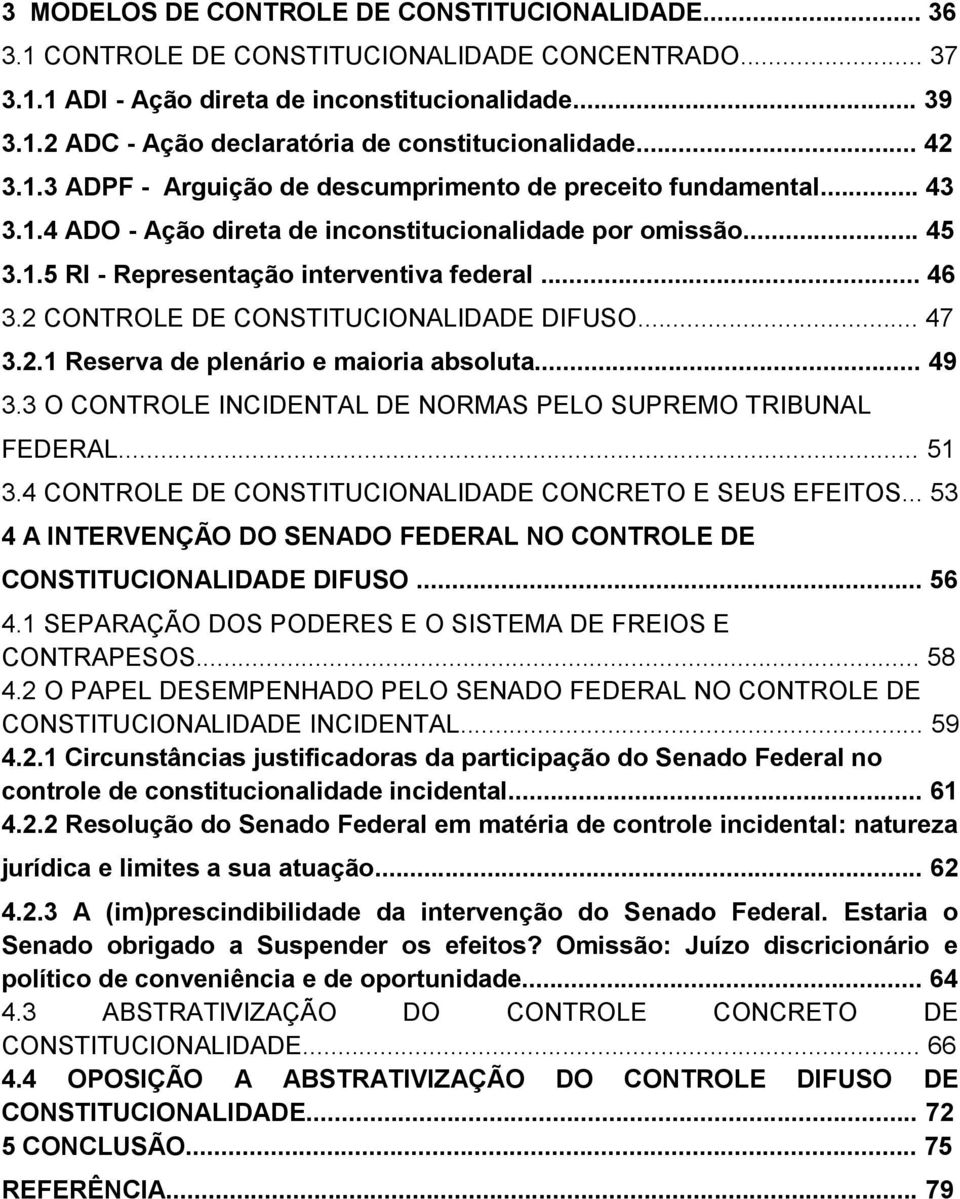 2 CONTROLE DE CONSTITUCIONALIDADE DIFUSO... 47 3.2.1 Reserva de plenário e maioria absoluta... 49 3.3 O CONTROLE INCIDENTAL DE NORMAS PELO SUPREMO TRIBUNAL FEDERAL... 51 3.