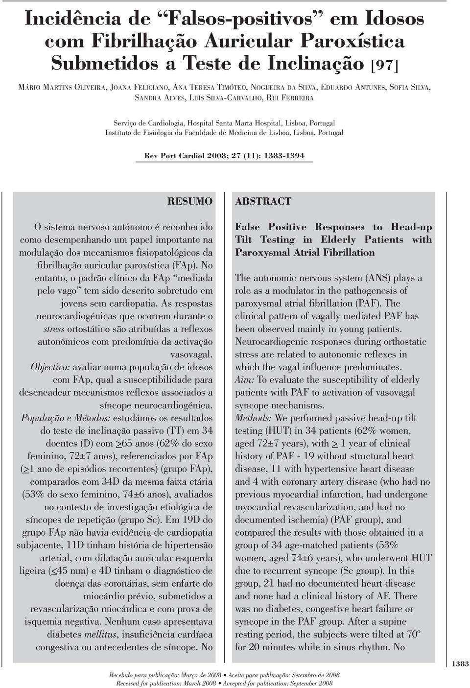 de Lisboa, Lisboa, Portugal Rev Port Cardiol 2008; 27 (11): 1383-1394 RESUMO O sistema nervoso autónomo é reconhecido como desempenhando um papel importante na modulação dos mecanismos