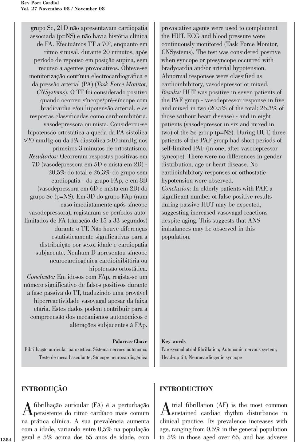 Obteve-se monitorização contínua electrocardiográfica e da pressão arterial (PA) (Task Force Monitor, CNSystems).