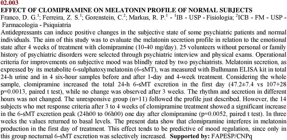 1-1 IB - USP - Fisiologia; 2 ICB - FM - USP - Farmacologia - Psiquiatria Antidepressants can induce positive changes in the subjective state of some psychiatric patients and normal individuals.