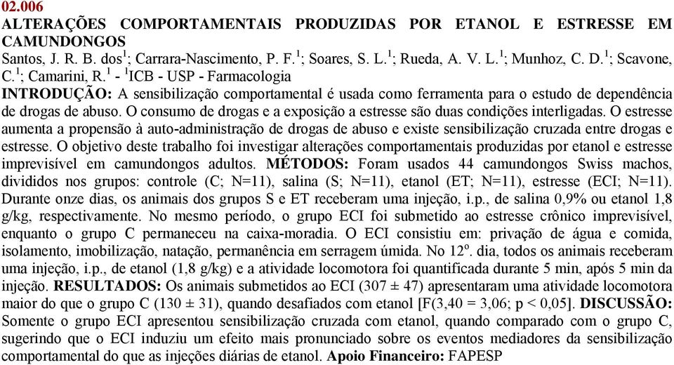 O consumo de drogas e a exposição a estresse são duas condições interligadas.