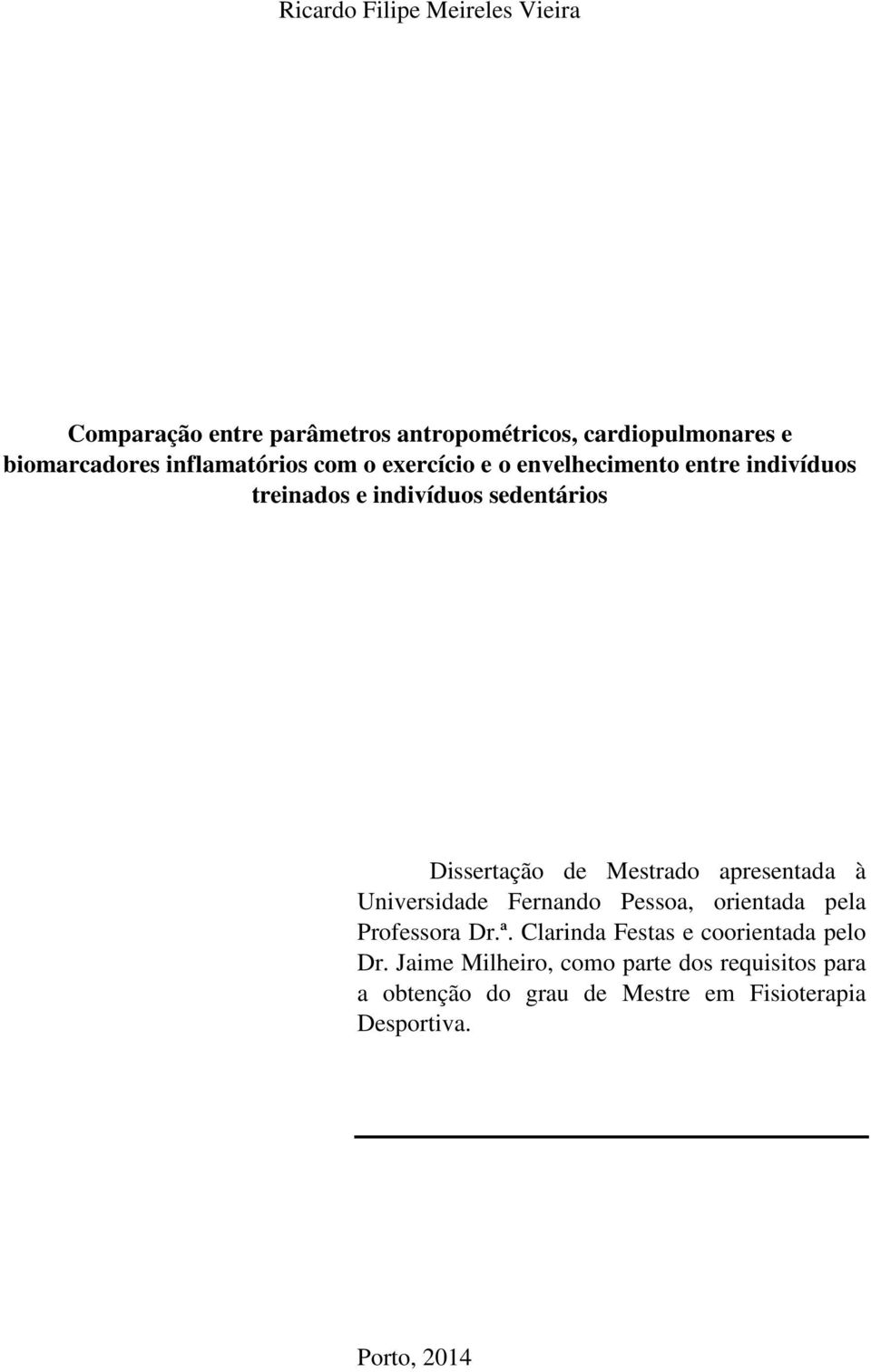 Mestrado apresentada à Universidade Fernando Pessoa, orientada pela Professora Dr.ª.
