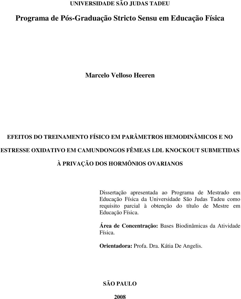 Dissertação apresentada ao Programa de Mestrado em Educação Física da Universidade São Judas Tadeu como requisito parcial à obtenção do