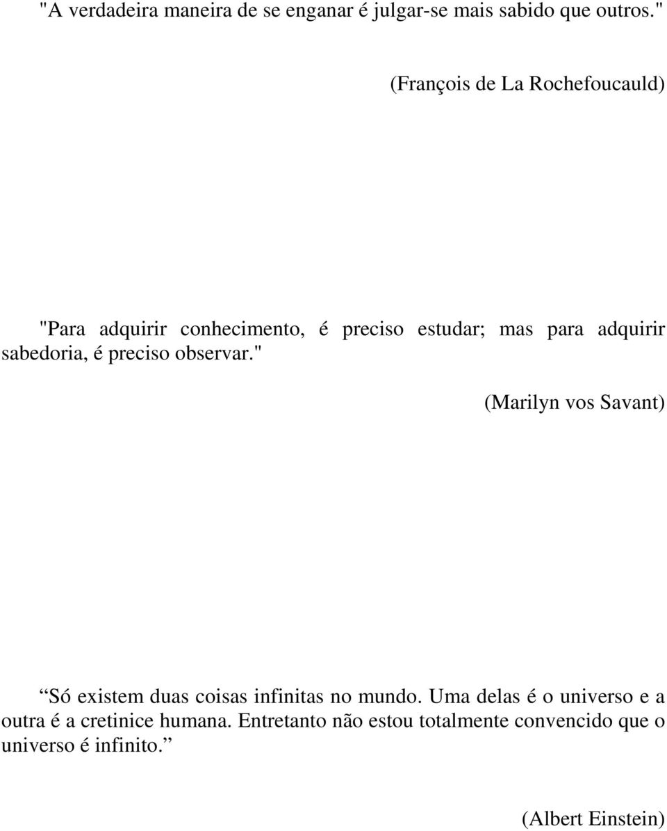 sabedoria, é preciso observar." (Marilyn vos Savant) Só existem duas coisas infinitas no mundo.