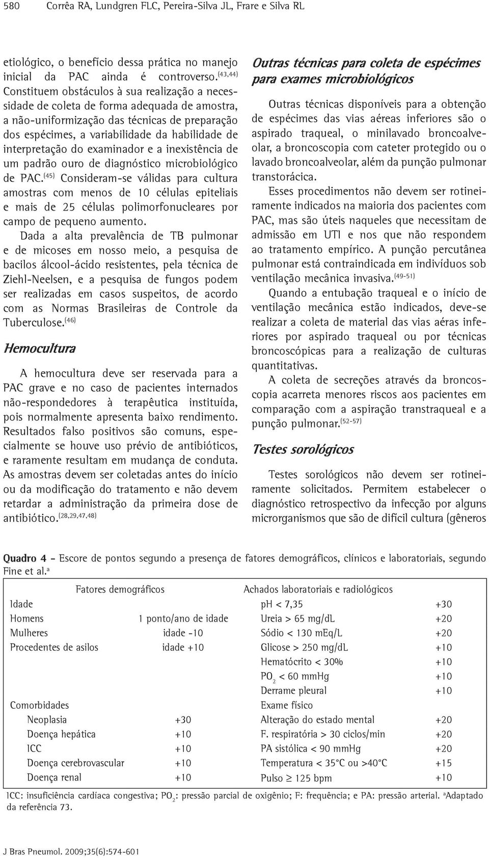 interpretação do examinador e a inexistência de um padrão ouro de diagnóstico microbiológico de PAC.