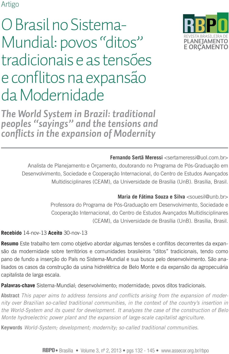 br> Analista de Planejamento e Orçamento, doutorando no Programa de Pós-Graduação em Desenvolvimento, Sociedade e Cooperação Internacional, do Centro de Estudos Avançados Multidisciplinares (CEAM),