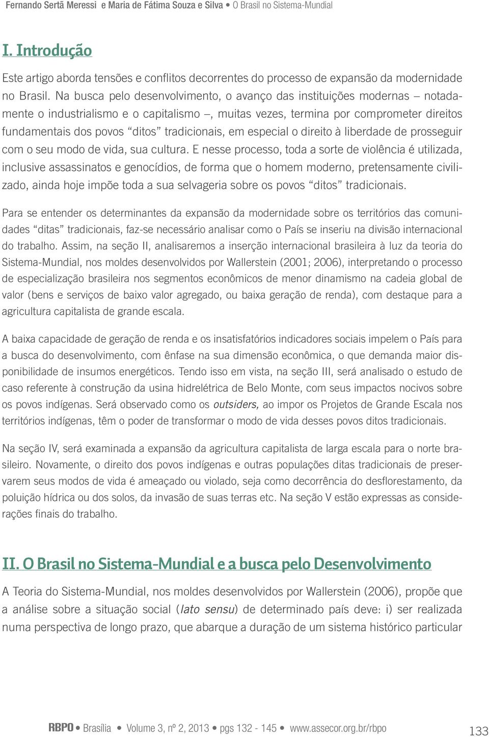 tradicionais, em especial o direito à liberdade de prosseguir com o seu modo de vida, sua cultura.