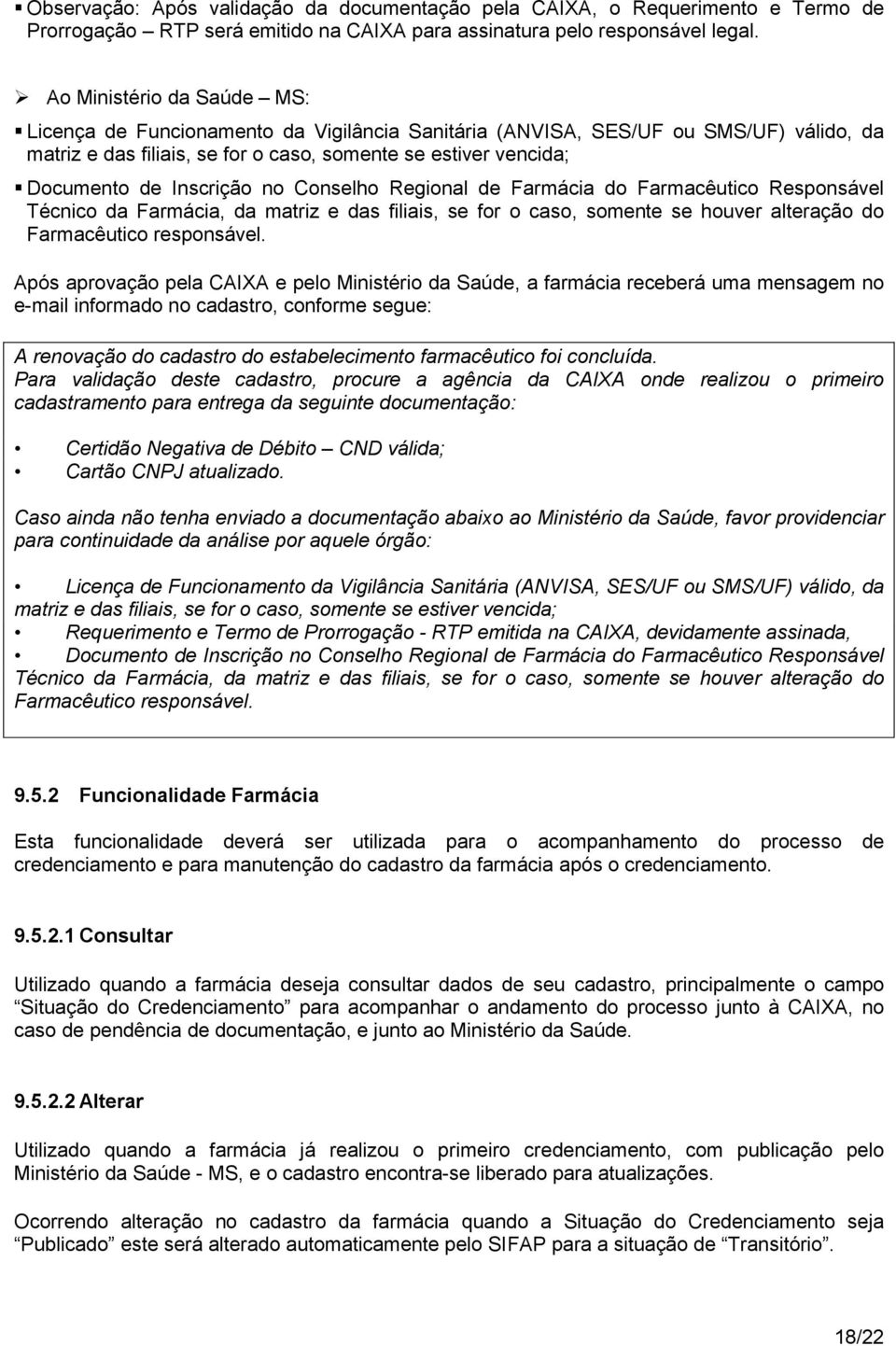 Inscrição no Conselho Regional de Farmácia do Farmacêutico Responsável Técnico da Farmácia, da matriz e das filiais, se for o caso, somente se houver alteração do Farmacêutico responsável.