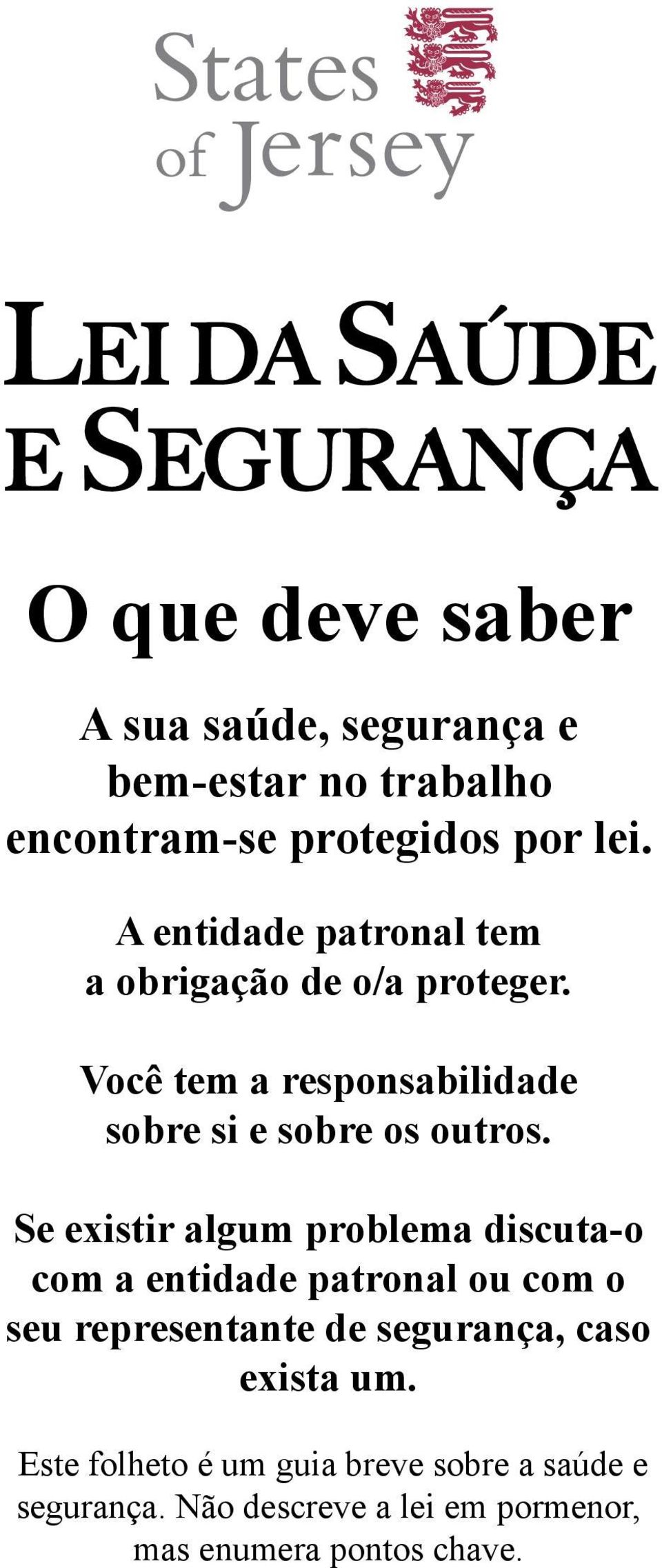 Se existir algum problema discuta-o com a entidade patronal ou com o seu representante de segurança, caso