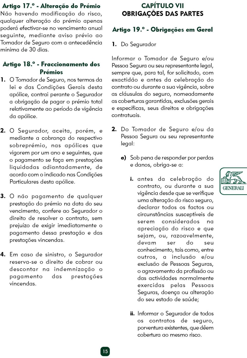 antecedência mínima de 30 dias. Artigo 18.º - Fraccionamento dos Prémios 1.