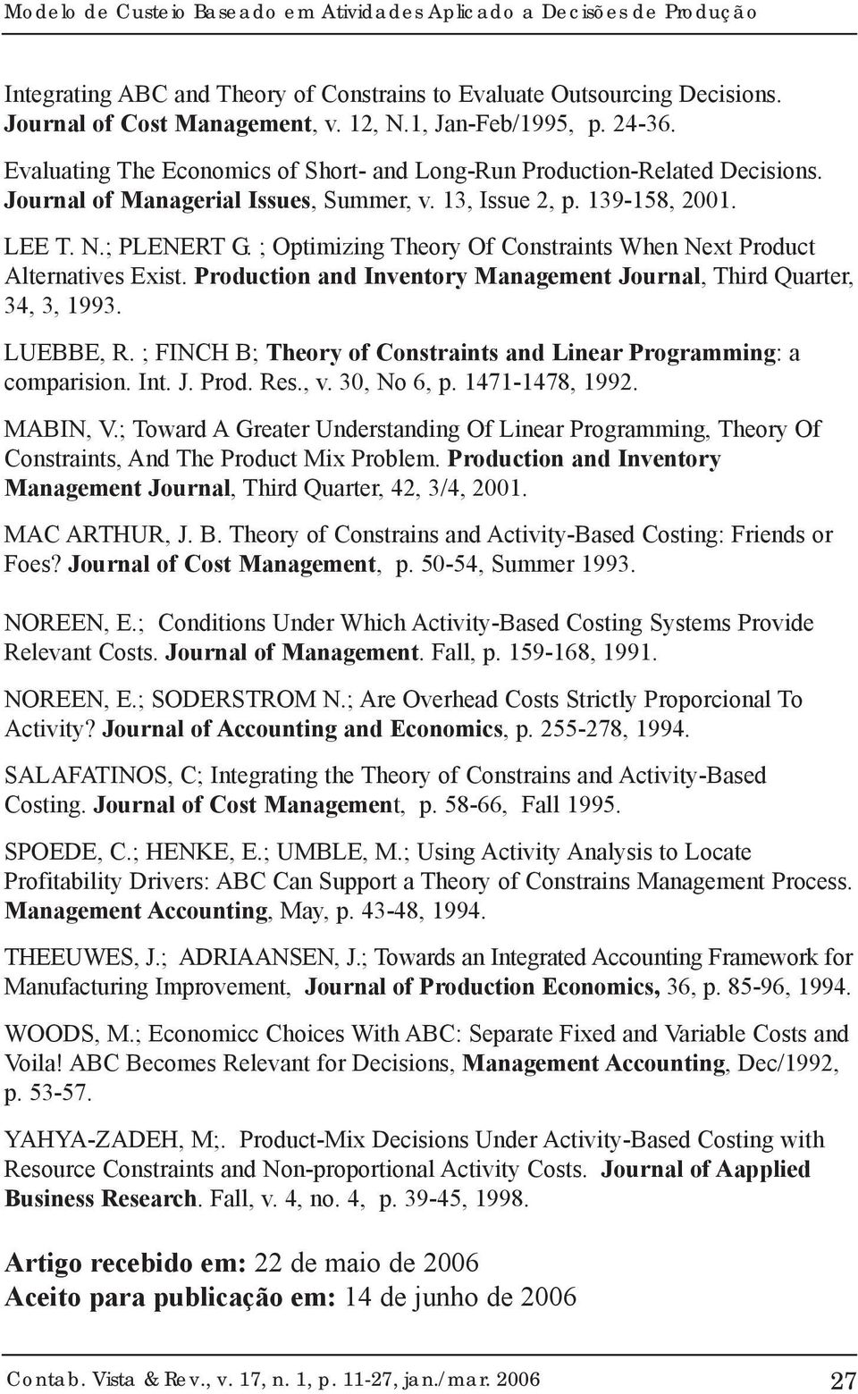 ; Optimizing Theory Of Constraints When Next Product Alternatives Exist. Production and Inventory Management Journal, Third Quarter, 34, 3, 993. LUEBBE, R.