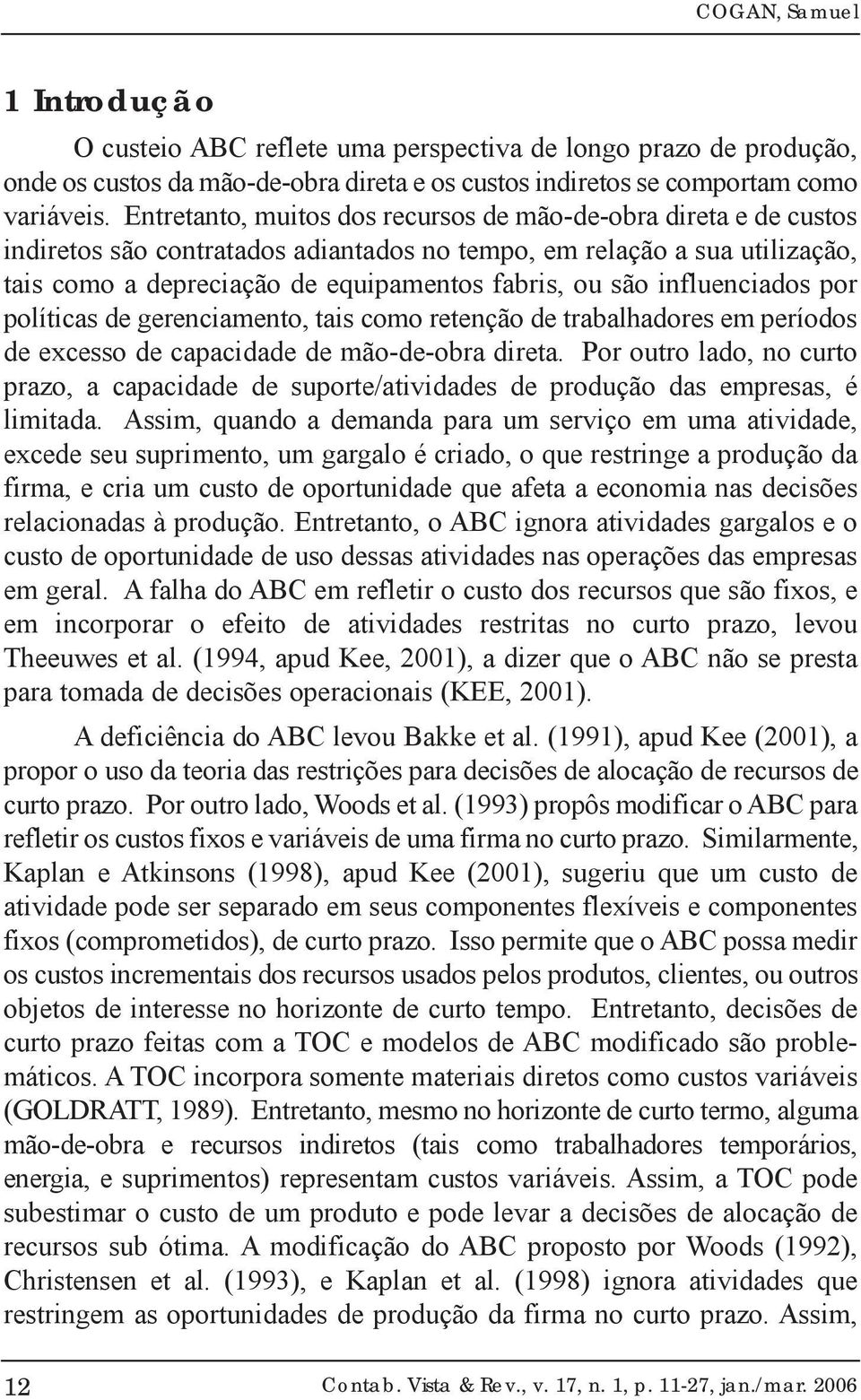 influenciados por políticas de gerenciamento, tais como retenção de trabalhadores em períodos de excesso de capacidade de mão-de-obra direta.