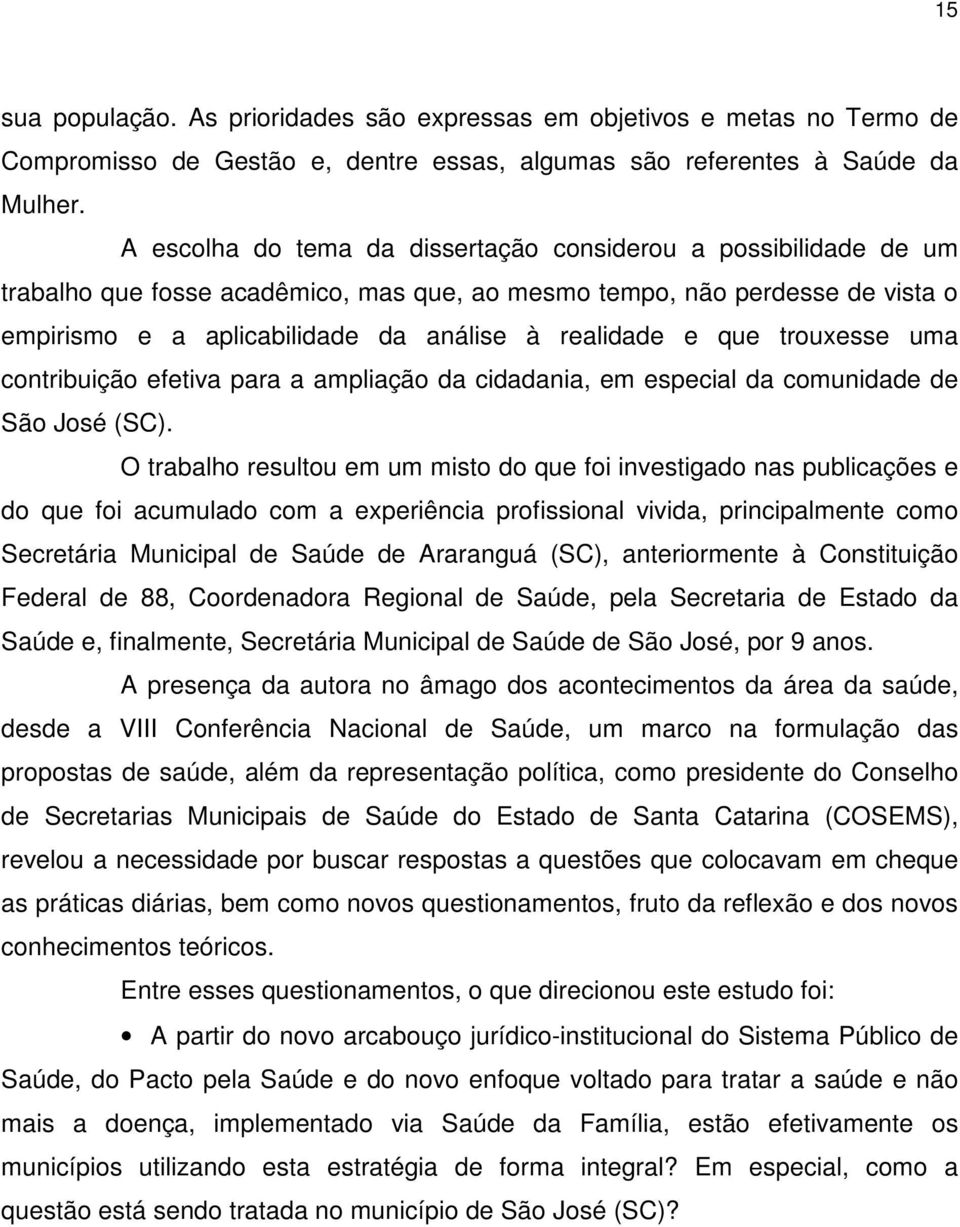 que trouxesse uma contribuição efetiva para a ampliação da cidadania, em especial da comunidade de São José (SC).