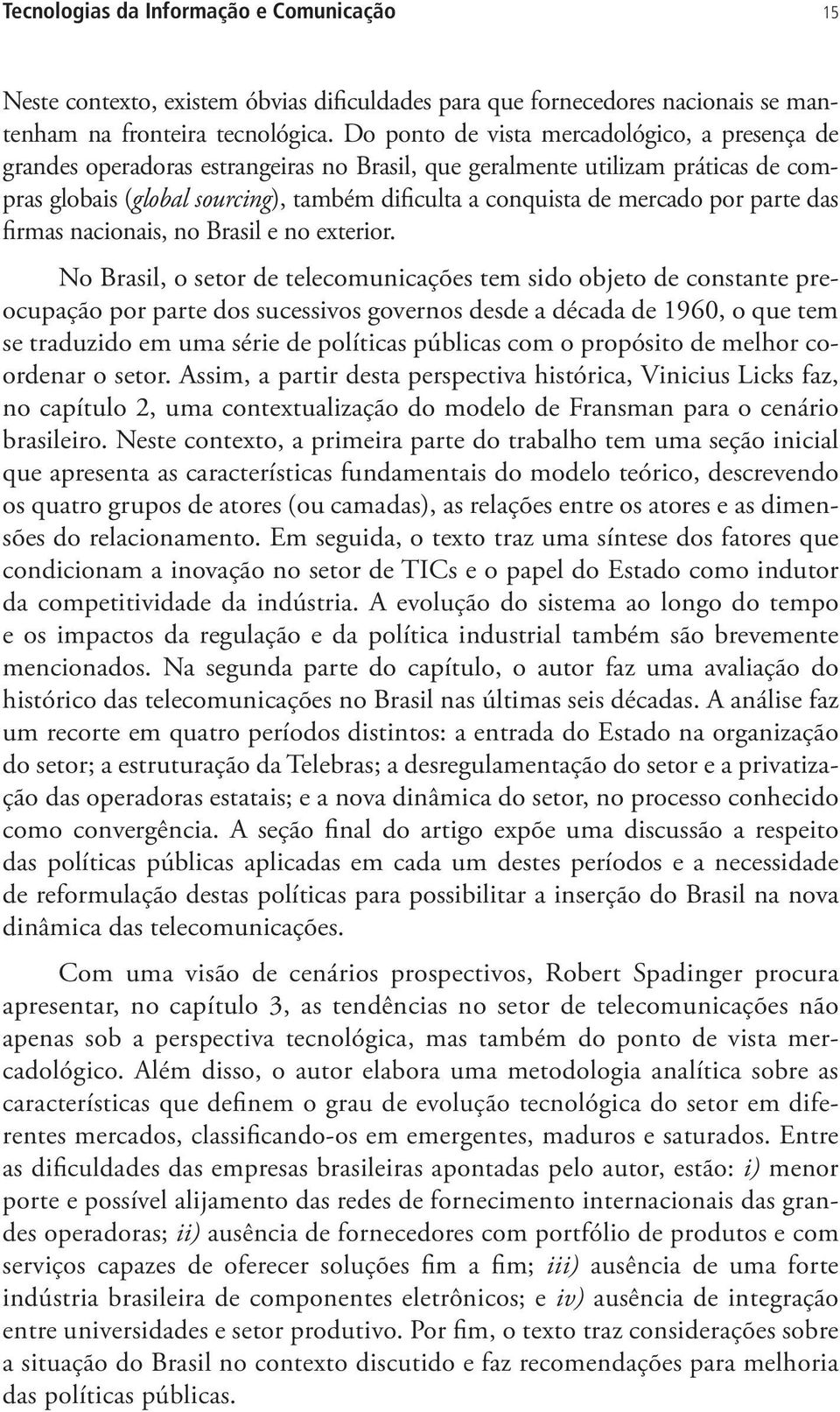 mercado por parte das firmas nacionais, no Brasil e no exterior.