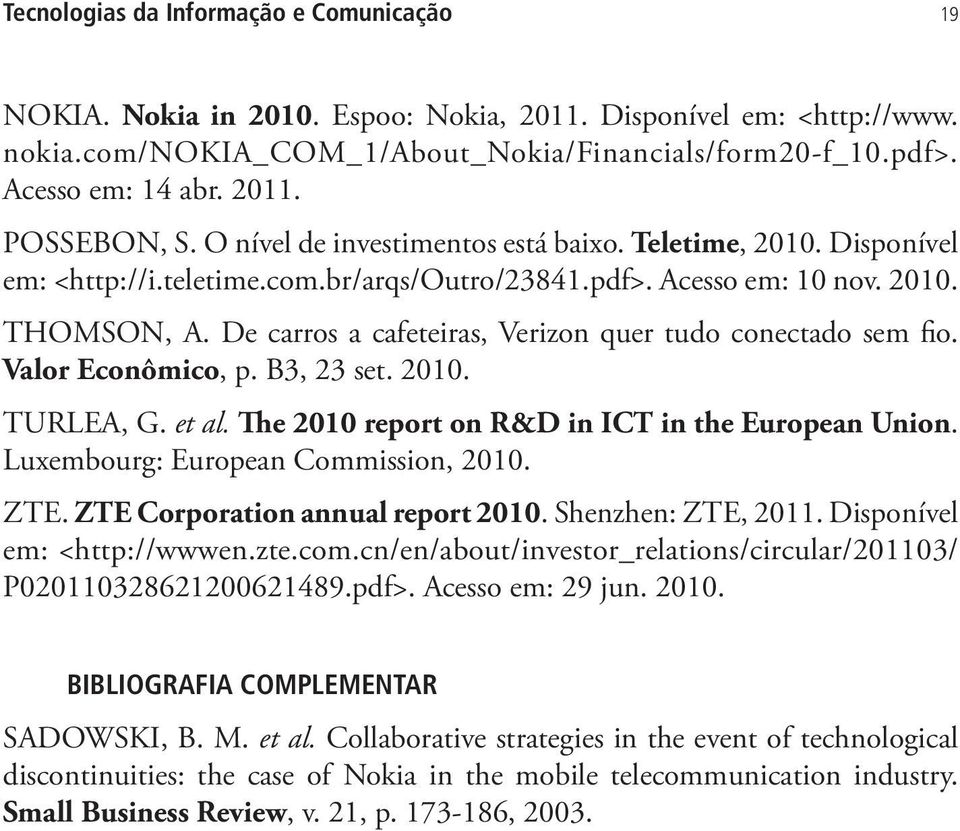 De carros a cafeteiras, Verizon quer tudo conectado sem fio. Valor Econômico, p. B3, 23 set. 2010. TURLEA, G. et al. The 2010 report on R&D in ICT in the European Union.