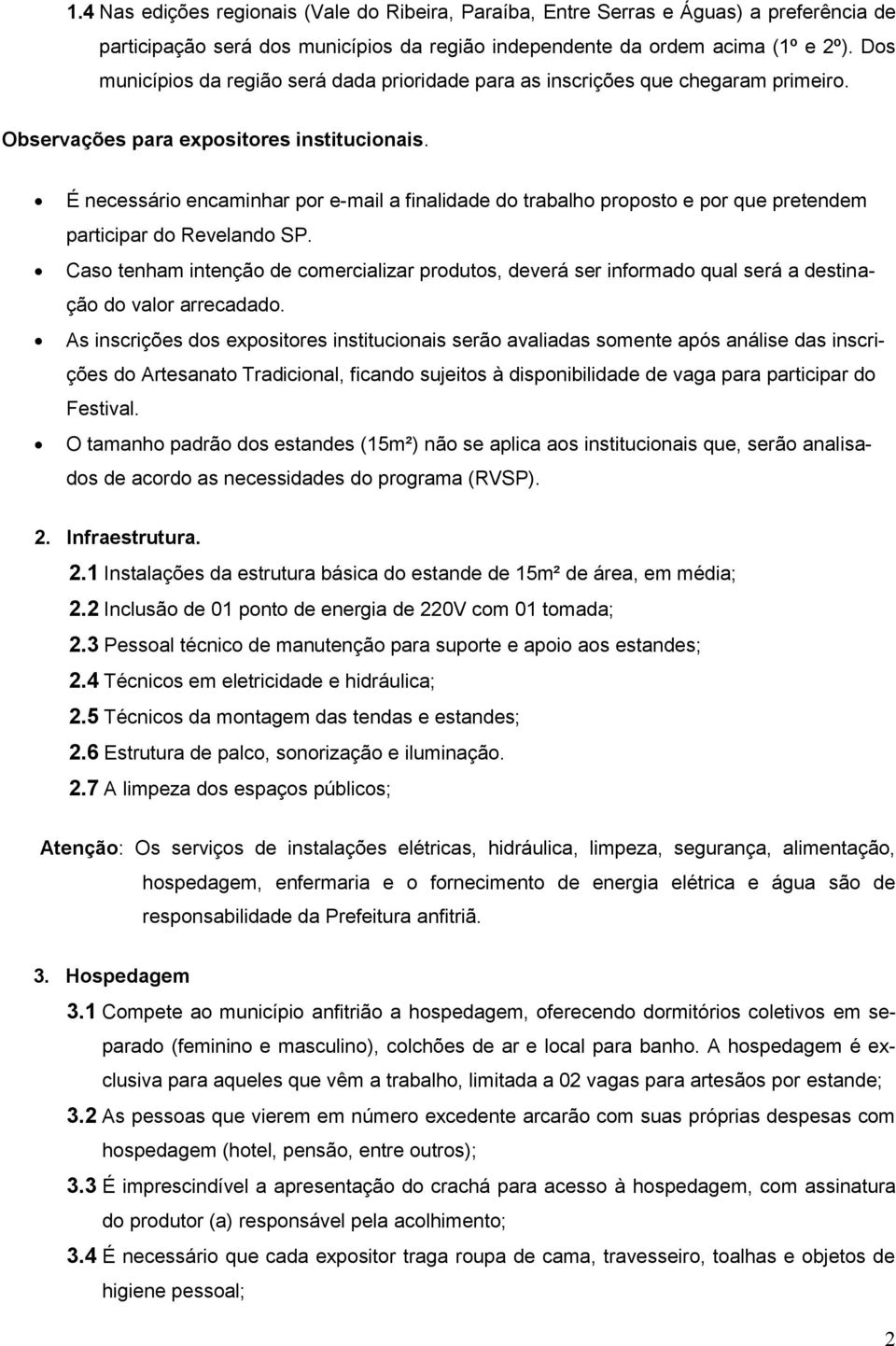 É necessário encaminhar por e-mail a finalidade do trabalho proposto e por que pretendem participar do Revelando SP.