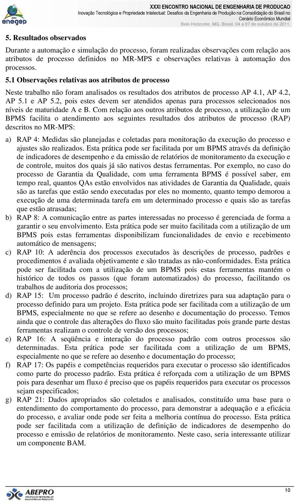 2, AP 5.1 e AP 5.2, pois estes devem ser atendidos apenas para processos selecionados nos níveis de maturidade A e B.