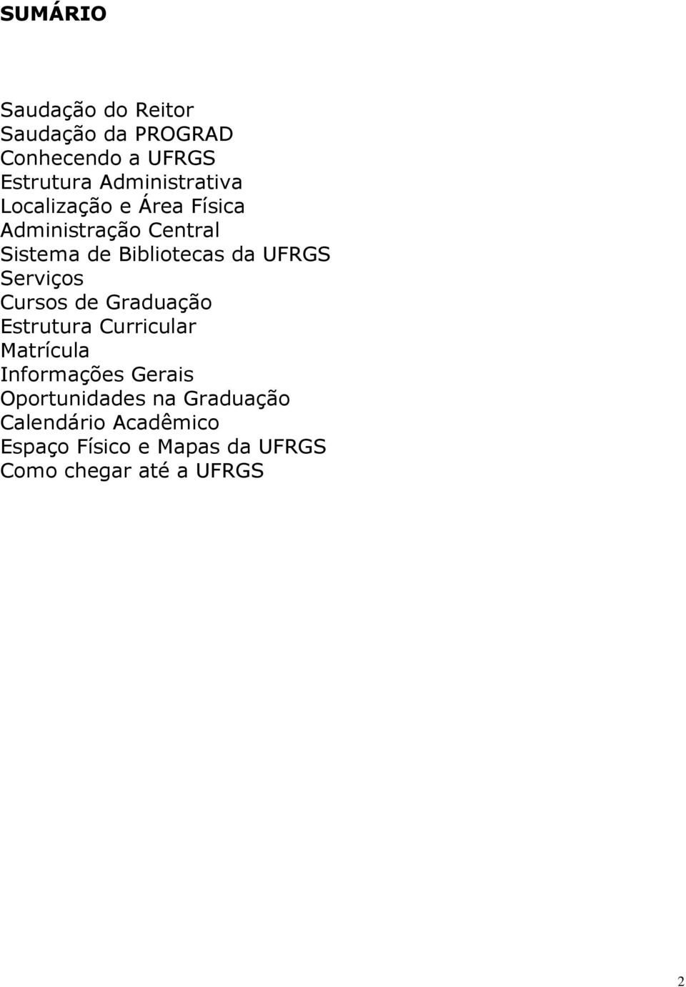 UFRGS Serviços Cursos de Graduação Estrutura Curricular Matrícula Informações Gerais