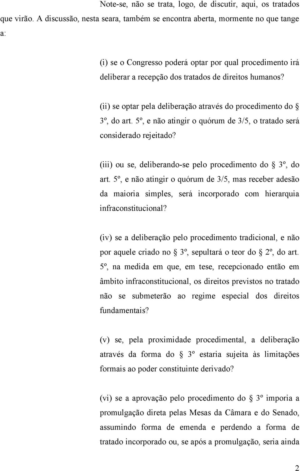 (ii) se optar pela deliberação através do procedimento do 3º, do art. 5º, e não atingir o quórum de 3/5, o tratado será considerado rejeitado?