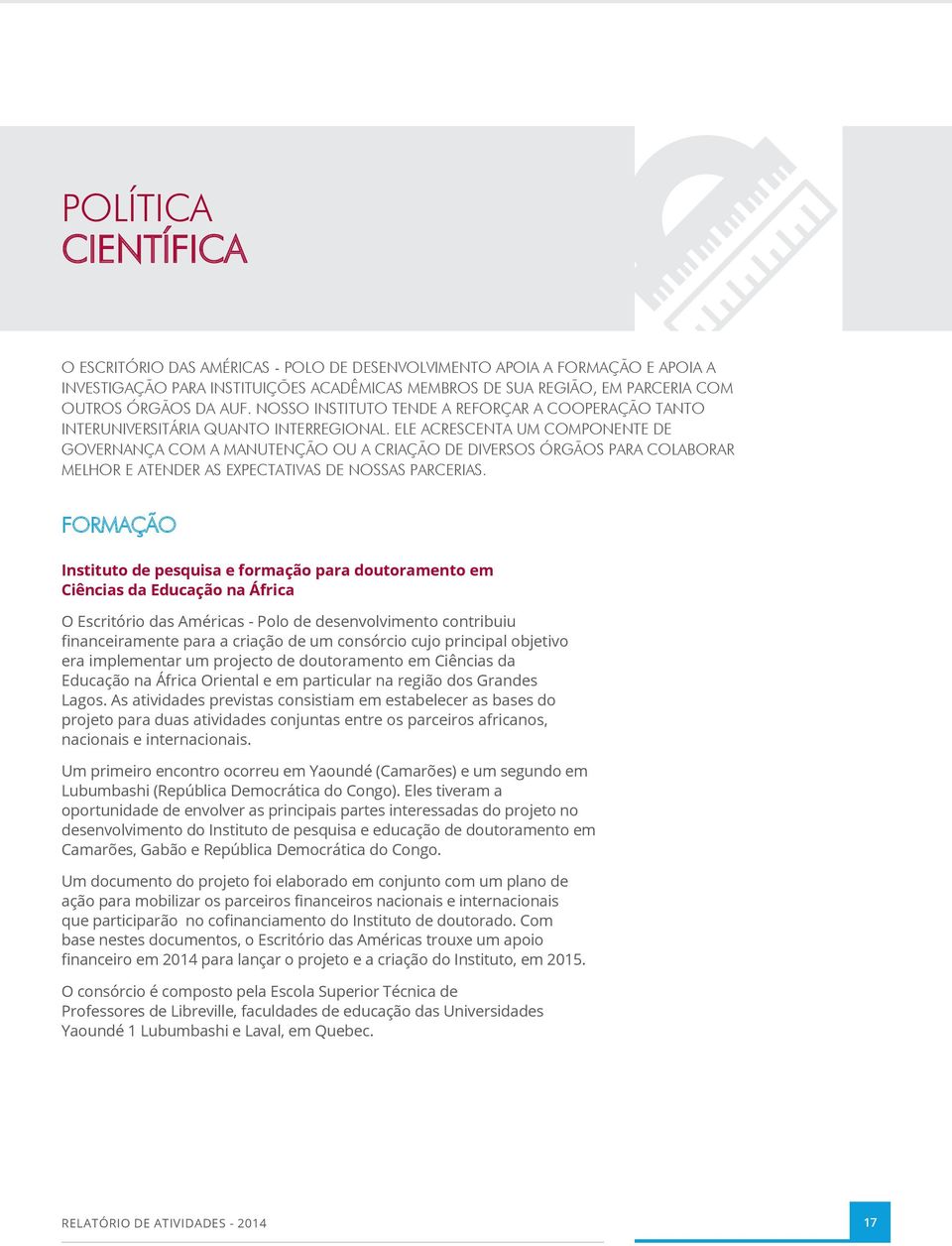 ELE ACRESCENTA UM COMPONENTE DE GOVERNANÇA COM A MANUTENÇÃO OU A CRIAÇÃO DE DIVERSOS ÓRGÃOS PARA COLABORAR MELHOR E ATENDER AS EXPECTATIVAS DE NOSSAS PARCERIAS.