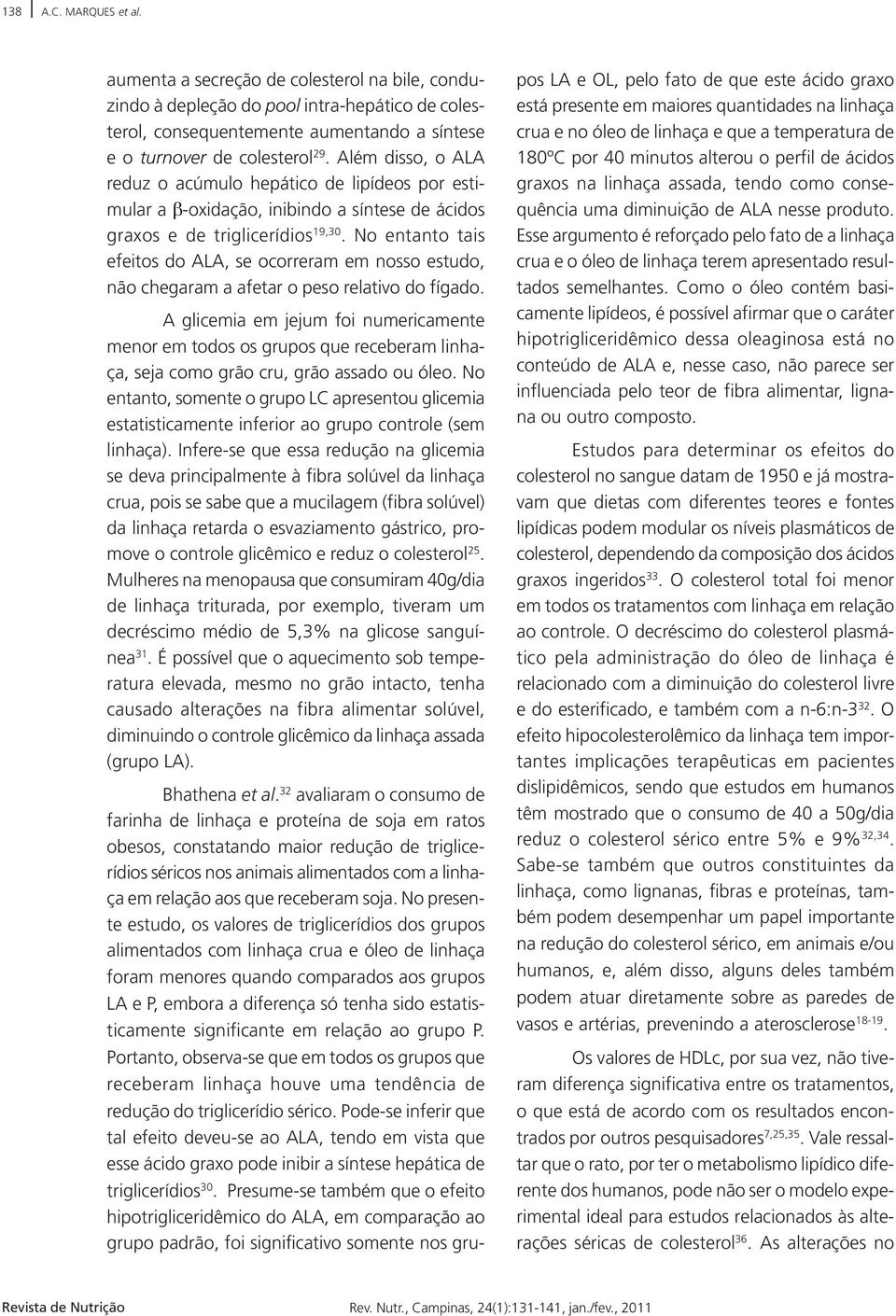 No entanto tais efeitos do ALA, se ocorreram em nosso estudo, não chegaram a afetar o peso relativo do fígado.