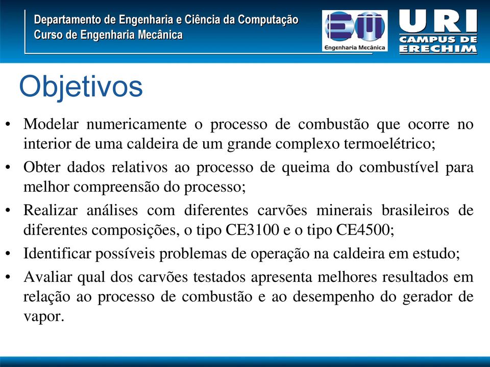 minerais brasileiros de diferentes composições, o tipo CE3100 e o tipo CE4500; Identificar possíveis problemas de operação na caldeira em