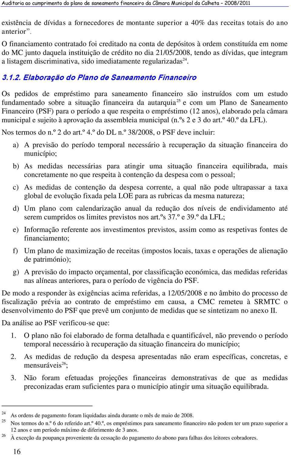 discriminativa, sido imediatamente regularizadas 24