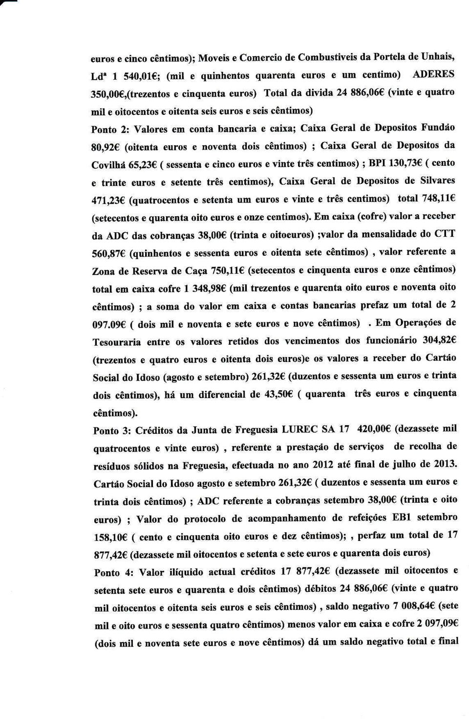 iío Ftrtrdío 80,92 (oitcnta euros e noventa rloir cêntimos) ; Caixa Geral de Dep6itos da Covilhá 65p3 ( sessent& e cinco Guro!