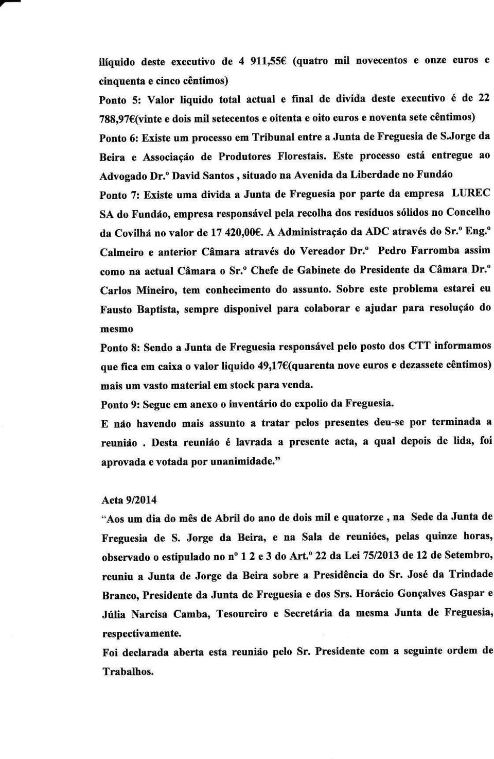 E te proce o e tá etrtregue ao Àdvogaalo Dr." David Sântos, ituâdo na AYenida dâ Liberdade no Í'untláo Porto 7r Existe uma divida a Juntâ de Í'reguesia por paite da empresa LUR.