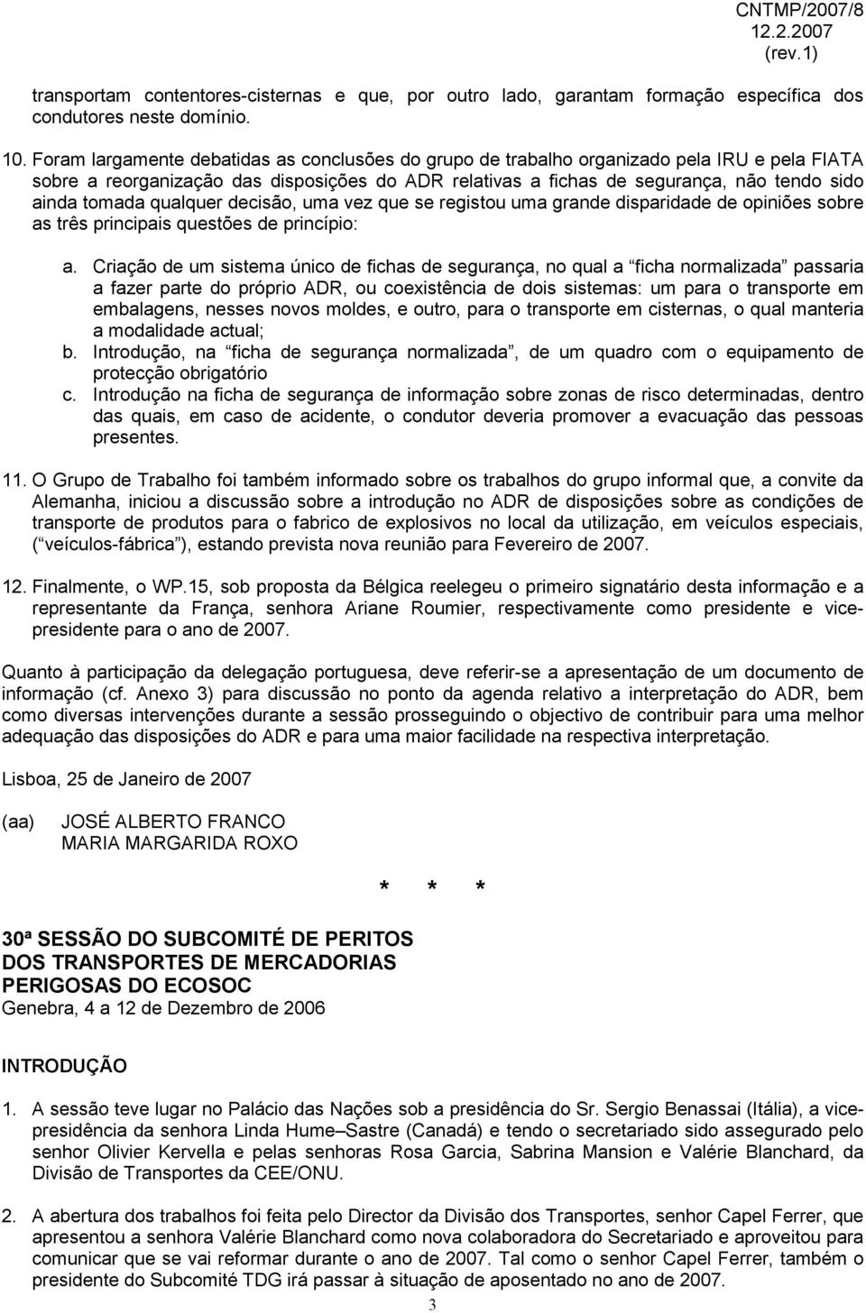 tomada qualquer decisão, uma vez que se registou uma grande disparidade de opiniões sobre as três principais questões de princípio: a.