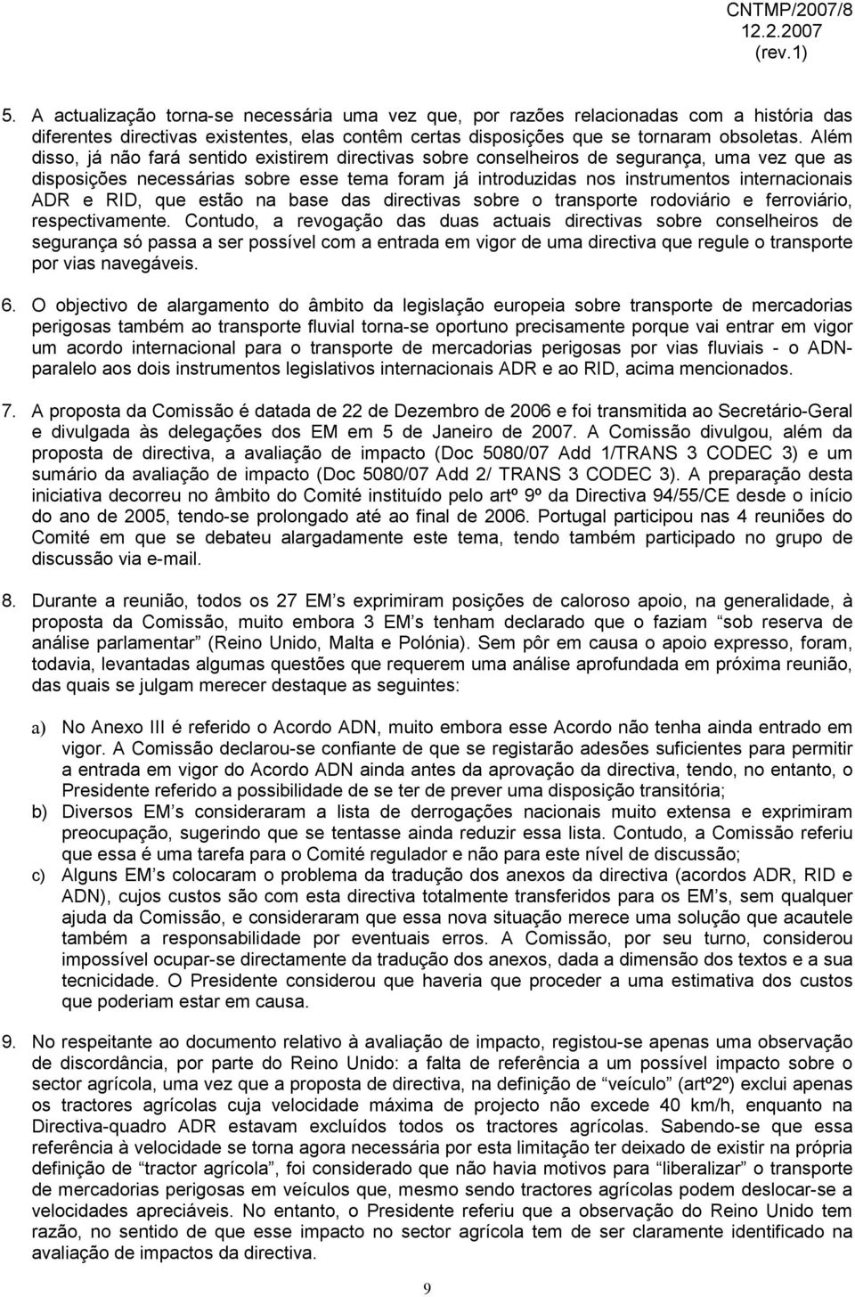 e RID, que estão na base das directivas sobre o transporte rodoviário e ferroviário, respectivamente.