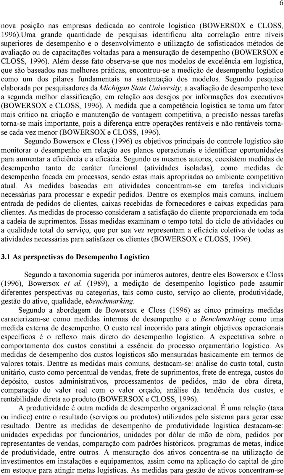 para a mensuração de desempenho (BOWERSOX e CLOSS, 1996).