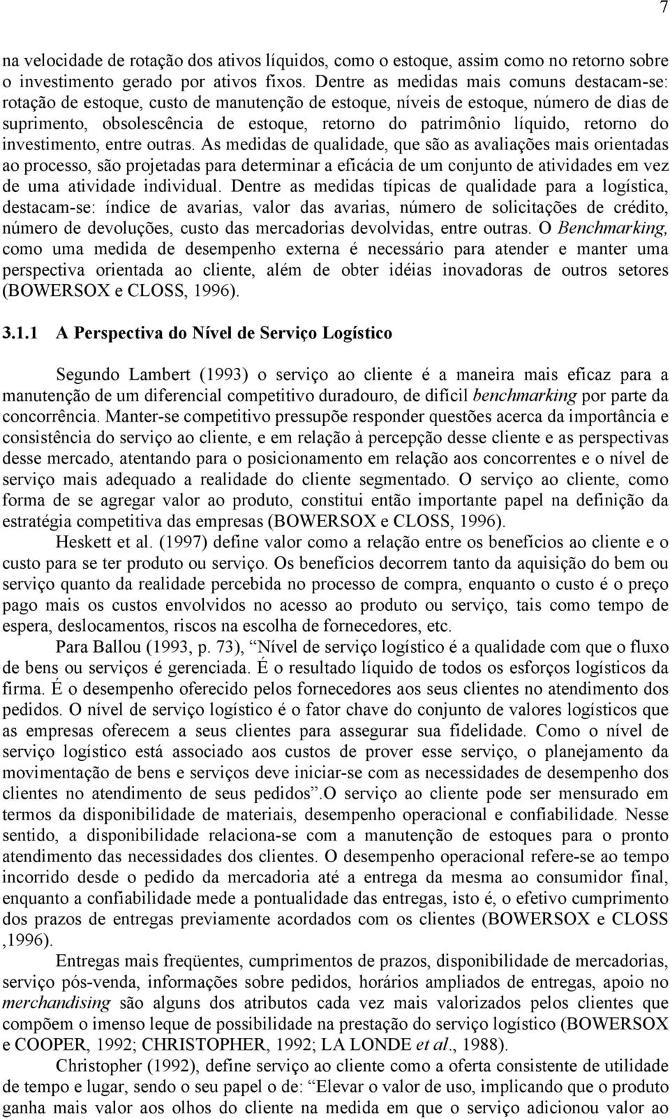 líquido, retorno do investimento, entre outras.