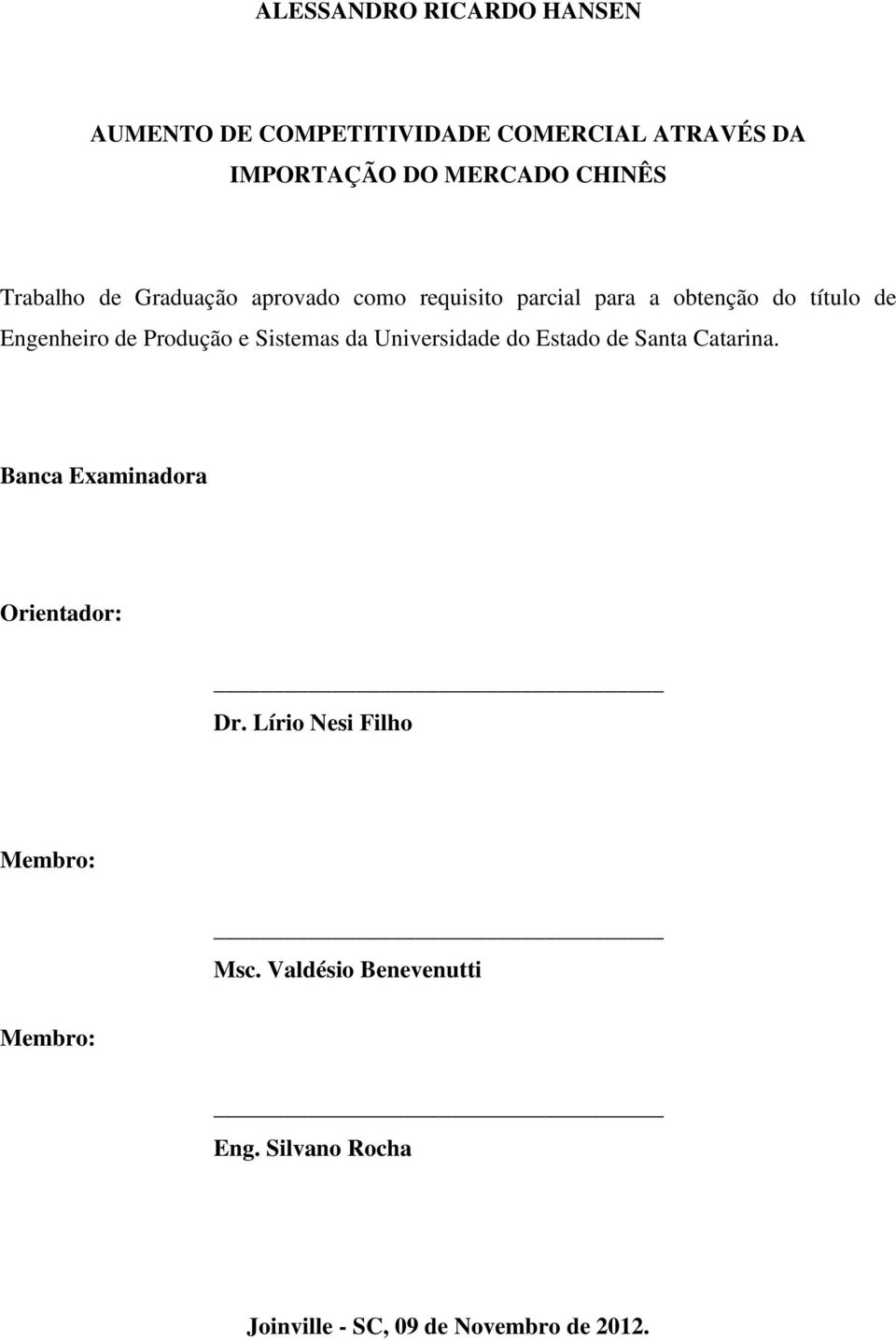 Produção e Sistemas da Universidade do Estado de Santa Catarina. Banca Examinadora Orientador: Dr.