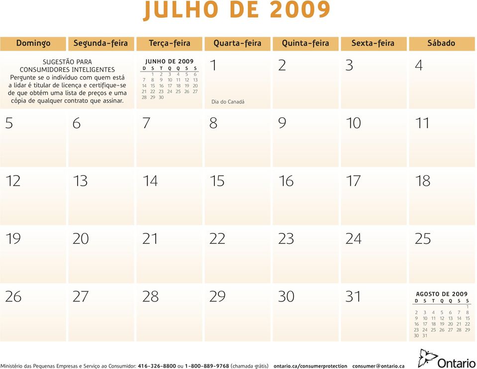 JUNHO DE 2009 1 2 3 4 5 6 7 8 9 10 11 12 13 14 15 16 17 18 19 20 21 22 23 24 25 26 27 28 29 30 1 2 3 4 Dia do Canadá 5 6 7 8 9 10 11 12 13 14 15 16 17 18 19 20 21 22 23 24 25 26 27 28