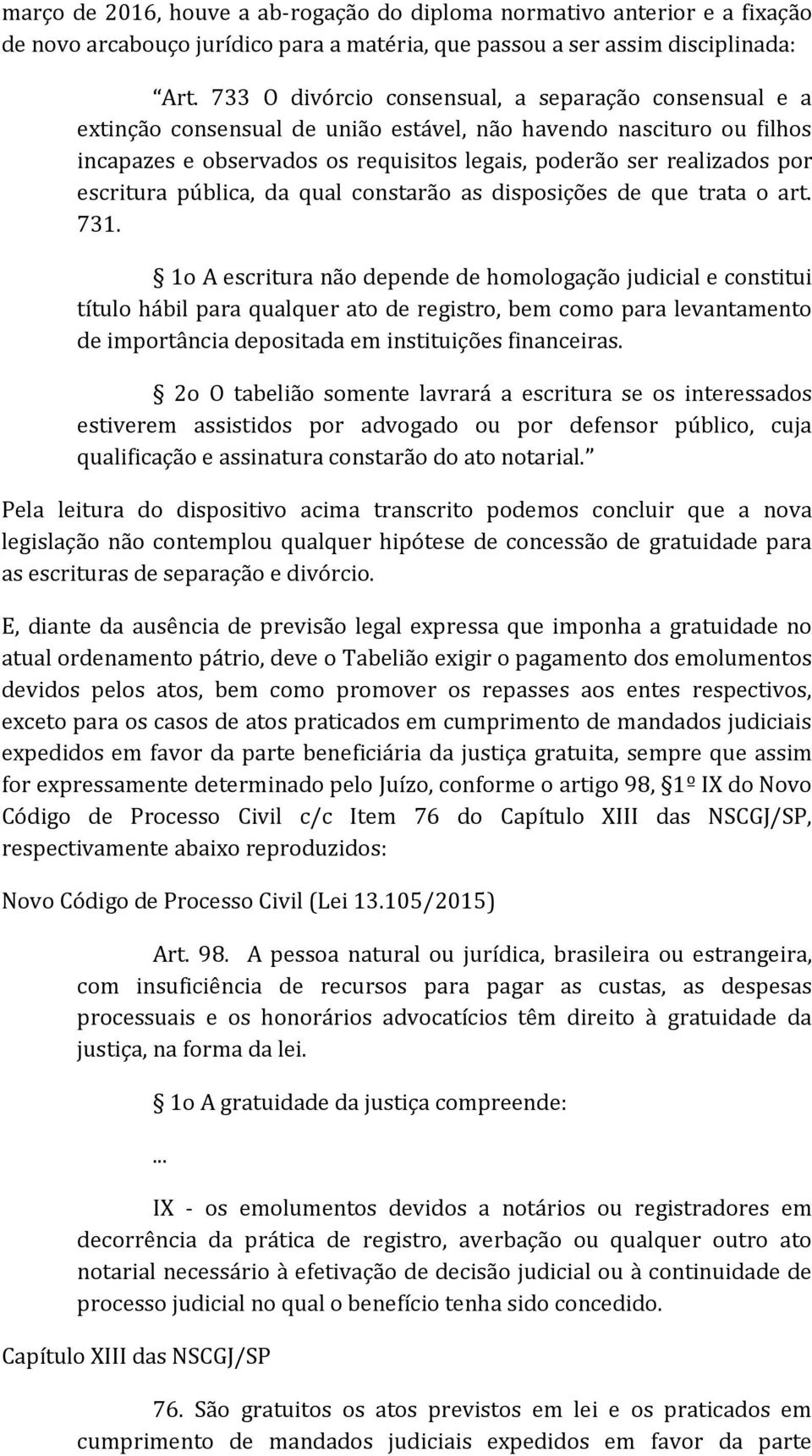 escritura pública, da qual constarão as disposições de que trata o art. 731.