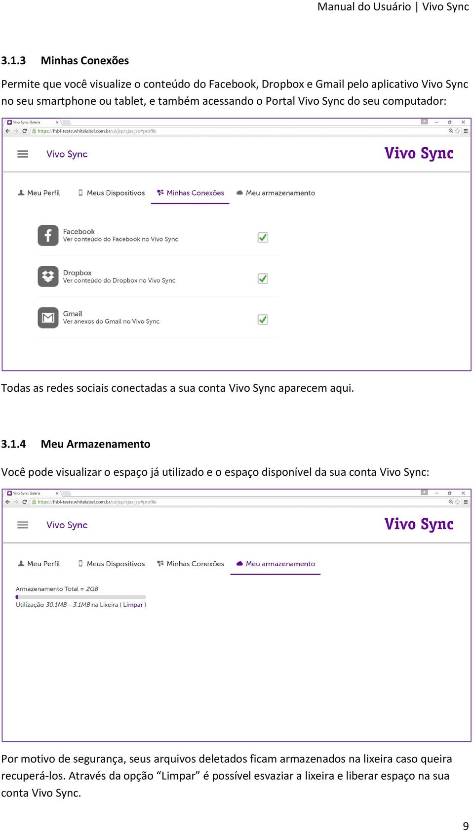 4 Meu Armazenamento Você pode visualizar o espaço já utilizado e o espaço disponível da sua conta Vivo Sync: Por motivo de segurança, seus