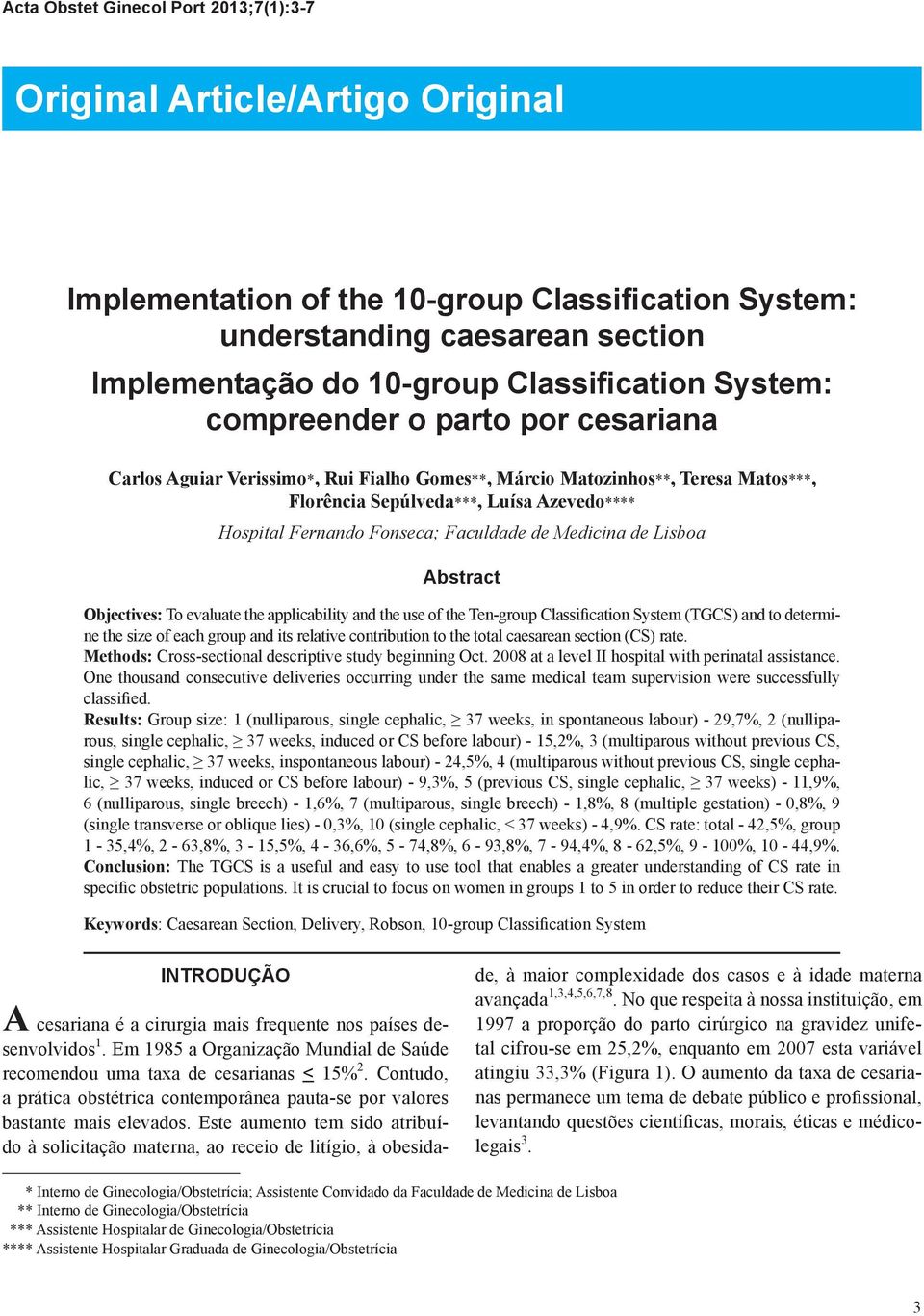 Objectives: To evaluate the applicability and the use of the Ten-group Classiication System (TGCS) and to determine the size of each group and its relative contribution to the total caesarean section