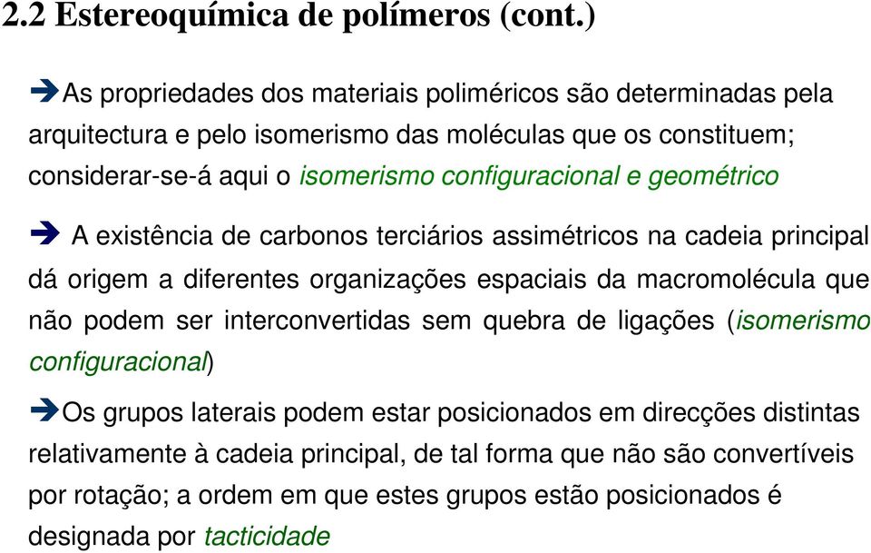 configuracional e geométrico A existência de carbonos terciários assimétricos na cadeia principal dá origem a diferentes organizações espaciais da macromolécula que não