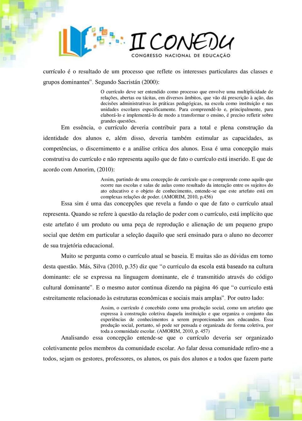 administrativas às práticas pedagógicas, na escola como instituição e nas unidades escolares especificamente.