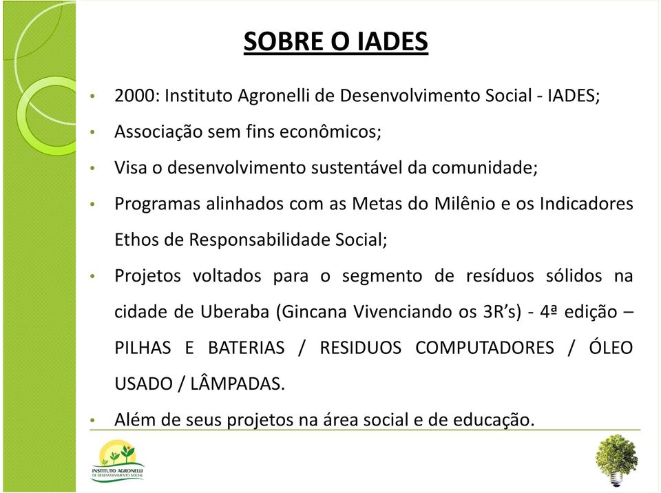 Responsabilidade Social; Projetos voltados para o segmento de resíduos sólidos na cidade de Uberaba (Gincana Vivenciando